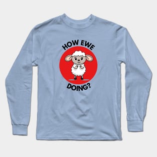 How Ewe Doing | Ewe Pun Long Sleeve T-Shirt